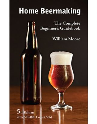 HOME BEERMAKING The Complete Beginner's Guidebook by William Moore